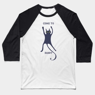 Come to Daddy Cat Baseball T-Shirt